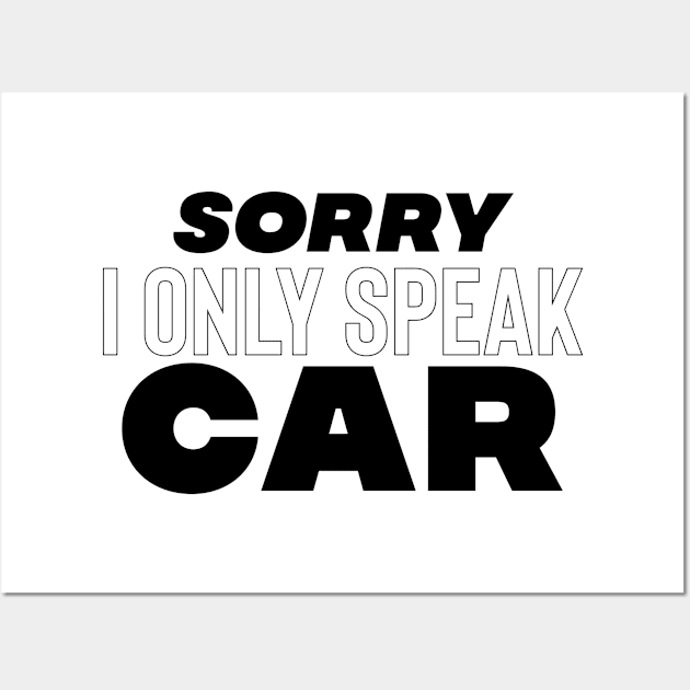 Sorry I only speak car Wall Art by Sloop